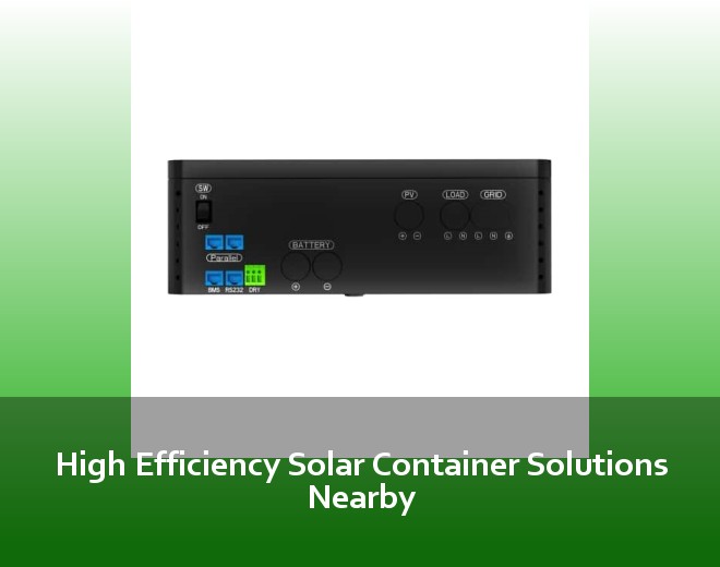 High Efficiency Solar Container Solutions Nearby
